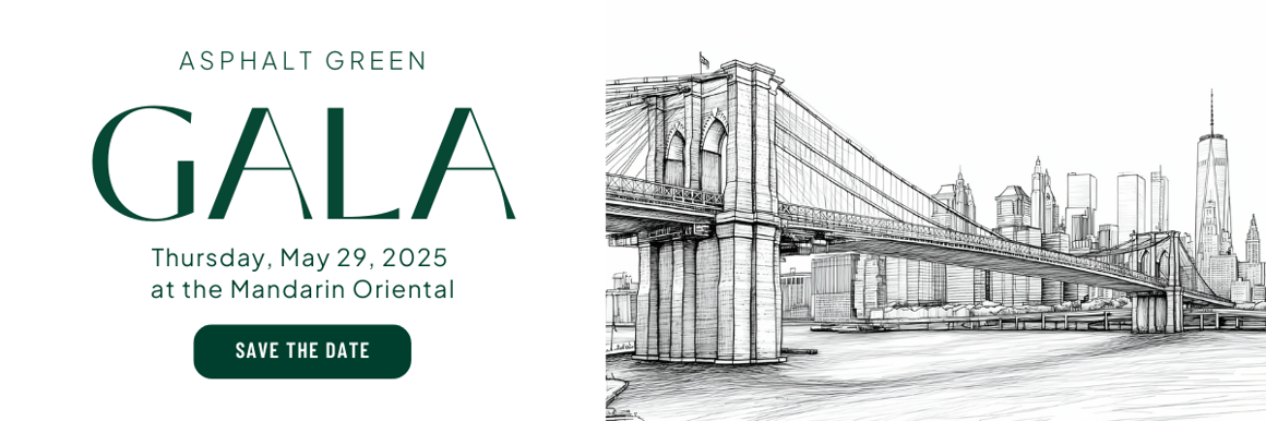We invite you to save the date and purchase tickets to Asphalt Green's Gala on May 29!